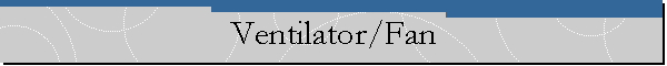 Ventilator/Fan